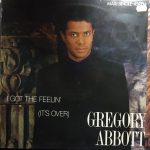 Gregory Abbott - I Got The Feelin' (It's Over) (12")