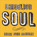 Larry John McNally - Dandelion Soul (CD, Album)
