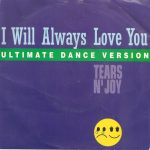 Tears N' Joy - I Will Always Love You (Ultimate Dance Version) (7", Single)