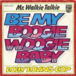 Mr. Walkie Talkie - Be My Boogie Woogie Baby (7", Single)