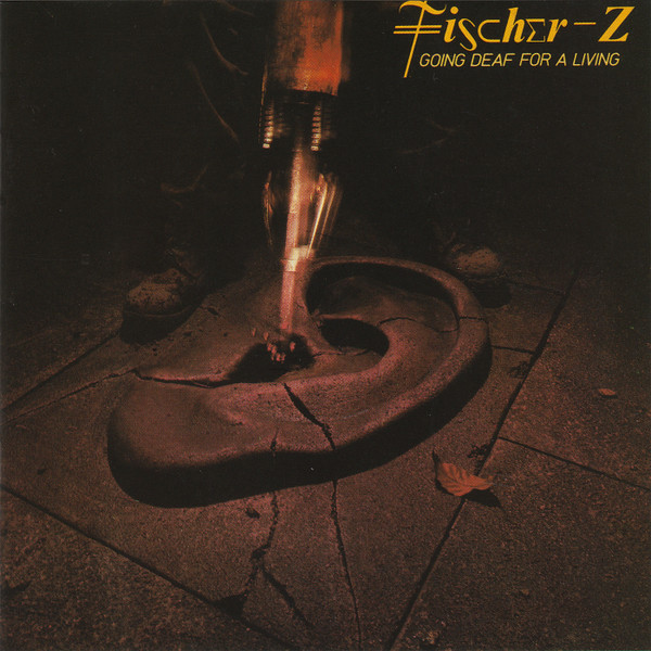 Going Deaf For A Living-0 Fischer-Z-0