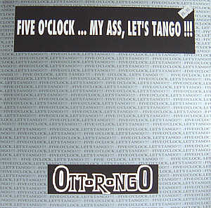 Five O'Clock... My Ass, Let's Tango !!!-0 Ottorongo-0
